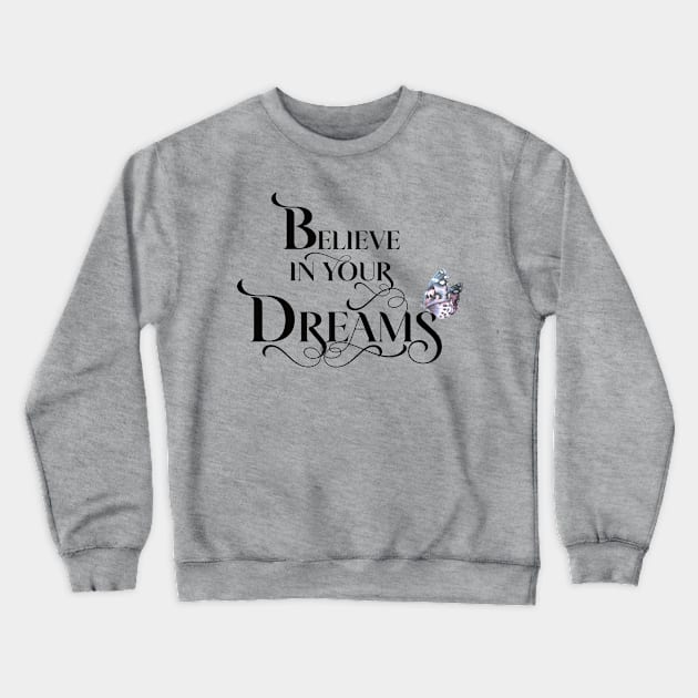 Believe in Your Dreams Crewneck Sweatshirt by Designed by Suze